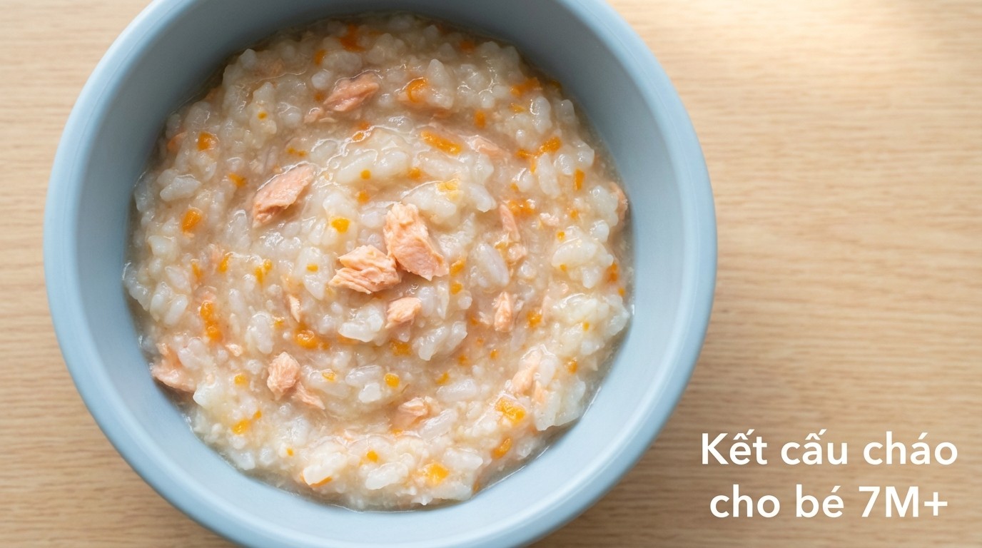 kết cấu cháo phù hợp cho bé 7 tháng trở lên (7M+), độ sệt và hạt mềm